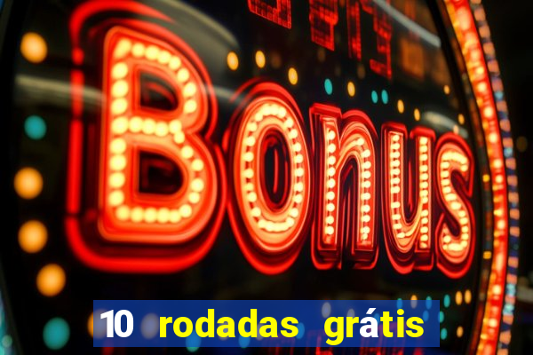 10 rodadas grátis sem depósito